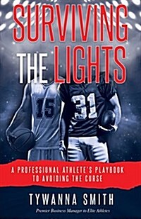 Surviving the Lights: A Professional Athletes Playbook to Avoiding the Curse (Paperback)