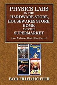 Physics Lab in the Hardware Store, Housewares Store, Home, and the Supermarket (Paperback)