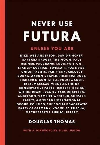 Never Use Futura (the History of a Typeface) (Paperback)