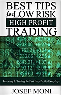 Best Tips for Low Risk High Profit Trading: Investing & Trading for Fast Easy Profits Everyday (Paperback)