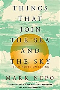 Things That Join the Sea and the Sky: Field Notes on Living (Paperback)