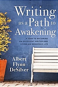 Writing as a Path to Awakening: A Year to Becoming an Excellent Writer and Living an Awakened Life (Paperback)