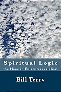 Spiritual Logic the Hope in Entrepreneurialism: The Game of Money (Paperback)