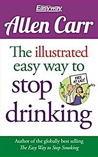 The Illustrated Easy Way to Stop Drinking: Free at Last! (Paperback)