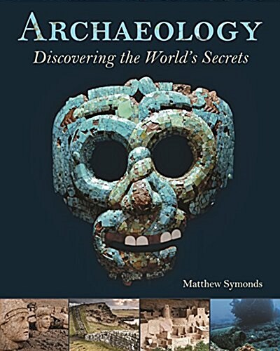 Archaeology: Discovering the Worlds Secrets (Hardcover)