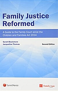 Family Justice Reformed : A Guide to Developments since the Children and Families Act 2014 (Paperback, 2 New edition)