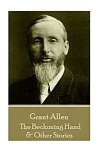 Grant Allen - The Beckoning Hand & Other Stories (Paperback)