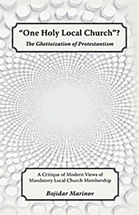 One Holy Local Church?: The Ghettoization of Protestantism (Paperback)