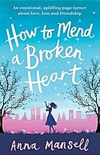 How to Mend a Broken Heart: An Emotional, Uplifting Page Turner about Love, Loss and Friendship (Paperback)