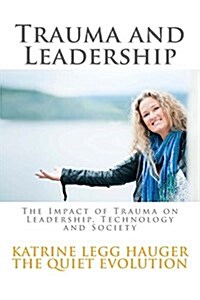 Trauma and Leadership: The Impact of Trauma on Leadership, Technology and Society (Paperback)