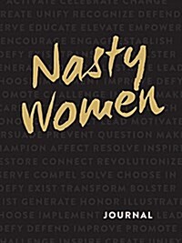 The Nasty Woman Journal: A Journal for Women Who Refuse to Sit Down (or Shut Up!) (Paperback)