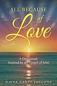 All Because of Love: A Devotional: Inspired by the Gospel of John (Paperback)