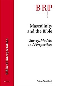 Masculinity and the Bible: Survey, Models, and Perspectives (Paperback)