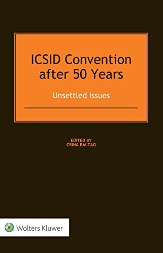 ICSID Convention After 50 Years: Unsettled Issues: Unsettled Issues (Hardcover)