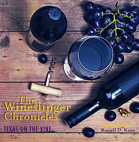 The Wineslinger Chronicles: Texas on the Vine (Paperback)