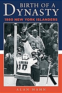 Birth of a Dynasty: The 1980 New York Islanders (Hardcover)