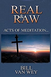 Real & Raw: Acts of Meditation... (Paperback)