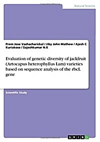 Evaluation of Genetic Diversity of Jackfruit (Artocapus Heterophyllus Lam) Varieties Based on Sequence Analysis of the Rbcl Gene (Paperback)