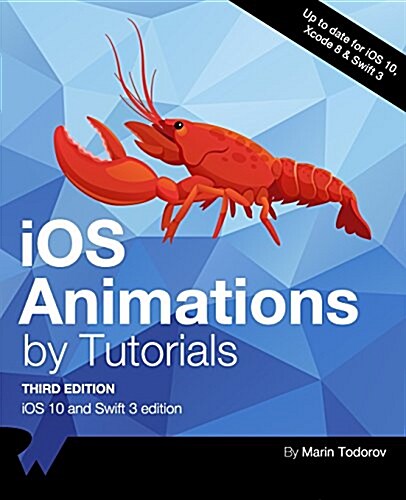 IOS Animations by Tutorials Third Edition: IOS 10 and Swift 3 Edition (Paperback)