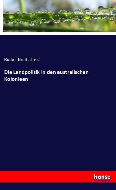 Die Landpolitik in Den Australischen Kolonieen (Paperback)