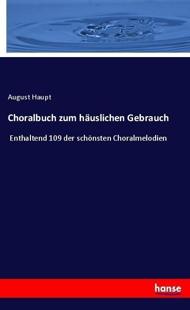 Choralbuch zum h?slichen Gebrauch: Enthaltend 109 der sch?sten Choralmelodien (Paperback)