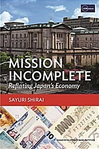 Mission Incomplete : Reflating Japans Economy (Paperback)