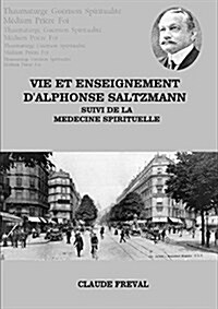 Vie Et Enseignement Dalphonse Saltzmann Suivi De La Medecine Spirituelle (Paperback)