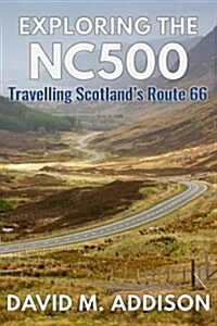 Exploring the NC500 : Travelling Scotlands Route 66 (Paperback)