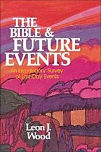 The Bible and Future Events: An Introductory Survey of Last-Day Events (Paperback)
