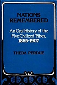 Nations Remembered: An Oral History of the Five Civilized Tribes, 1865-1907 (Hardcover)