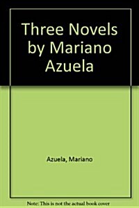 Three Novels by Mariano Azuela (Hardcover)