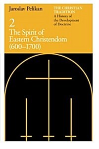 The Christian Tradition: A History of the Development of Doctrine, Volume 2: The Spirit of Eastern Christendom (600-1700) (Paperback, 2)