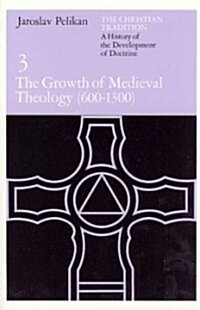 The Christian Tradition: A History of the Development of Doctrine, Volume 3: The Growth of Medieval Theology (600-1300) Volume 3 (Paperback, 2)