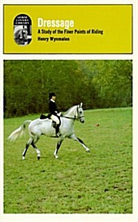 Dressage: A Study of the Finer Points of Riding / By Henry Wynmalen (Paperback)