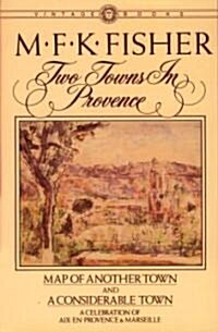 Two Towns in Provence: Map of Another Town and a Considerable Town, a Celebration of AIX-En-Provence & Marseille (Paperback)