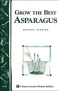 Grow the Best Asparagus: Storeys Country Wisdom Bulletin A-63 (Paperback)
