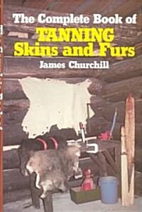 The Complete Book of Tanning Skins and Furs (Hardcover)