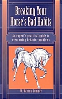 Breaking Your Horses Bad Habits (Paperback)