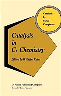 Catalysis in C1 Chemistry (Hardcover, 1983)