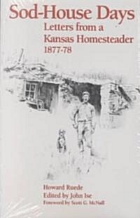Sod-House Days: Letters from a Kansas Homesteader, 1877-1983 (Paperback)
