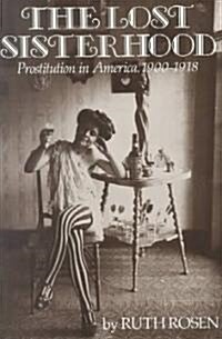 Lost Sisterhood: Prostitution in America, 1900-1918 (Paperback)