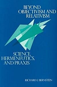 Beyond Objectivism and Relativism: Science, Hermeneutics, and Praxis (Paperback)