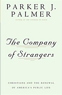 The Company of Strangers: Christians and the Renewal of Americas Public Life (Paperback)