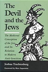 The Devil and the Jews: The Medieval Conception of the Jew and Its Relation to Modern Anti-Semitism (Paperback)