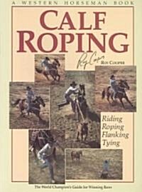 Calf Roping: The World Champions Guide for Winning Runs (Paperback)