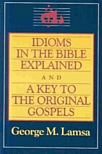 Idioms in the Bible Explained and a Key to the Original Gospel (Paperback)