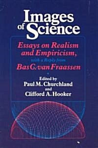 Images of Science: Essays on Realism and Empiricism, with a Reply from Bas C. Van Fraassen (Paperback)