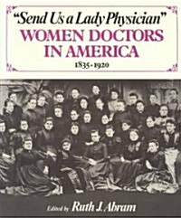 Send Us a Lady Physician: Women Doctors in America, 1835-1920 (Paperback)
