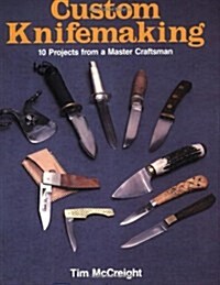 Custom Knifemaking: 10 Projects from a Master Craftsman (Paperback)