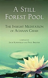 A Still Forest Pool: The Insight Meditation of Achaan Chah (Paperback)
